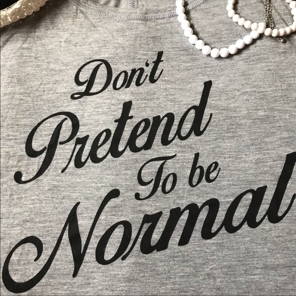 Don’t Pretend To Be Normal grey t-shirt - Picture 2 of 2